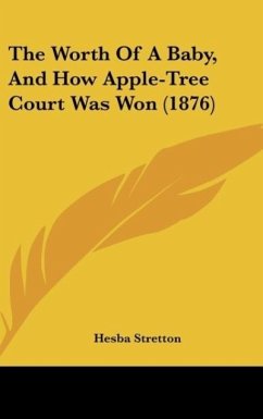 The Worth Of A Baby, And How Apple-Tree Court Was Won (1876) - Stretton, Hesba