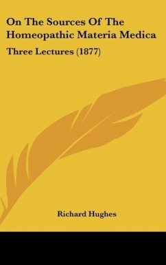 On The Sources Of The Homeopathic Materia Medica - Hughes, Richard