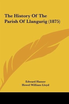 The History Of The Parish Of Llangurig (1875) - Hamer, Edward; Lloyd, Howel William
