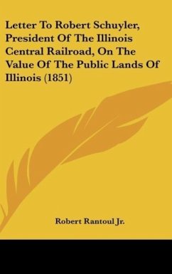 Letter To Robert Schuyler, President Of The Illinois Central Railroad, On The Value Of The Public Lands Of Illinois (1851)