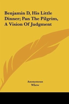 Benjamin D, His Little Dinner; Pan The Pilgrim, A Vision Of Judgment - Anonymous
