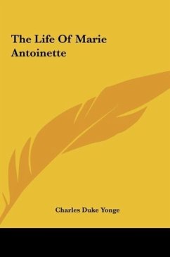 The Life Of Marie Antoinette - Yonge, Charles Duke
