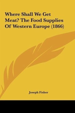 Where Shall We Get Meat? The Food Supplies Of Western Europe (1866) - Fisher, Joseph