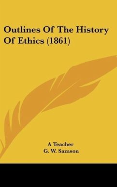 Outlines Of The History Of Ethics (1861) - A Teacher; Samson, G. W.