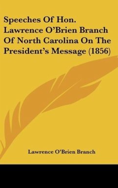 Speeches Of Hon. Lawrence O'Brien Branch Of North Carolina On The President's Message (1856)