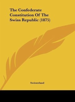 The Confederate Constitution Of The Swiss Republic (1875)