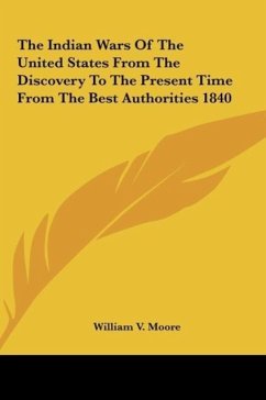 The Indian Wars Of The United States From The Discovery To The Present Time From The Best Authorities 1840