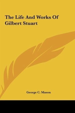 The Life And Works Of Gilbert Stuart - Mason, George C.