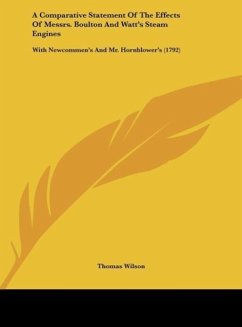 A Comparative Statement Of The Effects Of Messrs. Boulton And Watt's Steam Engines - Wilson, Thomas