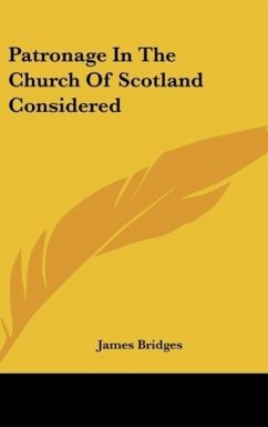 Patronage In The Church Of Scotland Considered - Bridges, James