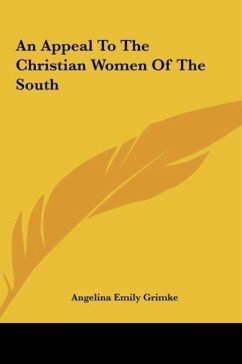 An Appeal To The Christian Women Of The South - Grimke, Angelina Emily