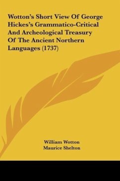 Wotton's Short View Of George Hickes's Grammatico-Critical And Archeological Treasury Of The Ancient Northern Languages (1737) - Wotton, William