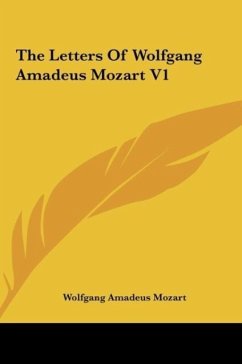The Letters Of Wolfgang Amadeus Mozart V1 - Mozart, Wolfgang Amadeus
