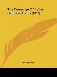 The Campaign Of Aelius Gallus In Arabia (1872) - Sprenger, Aloys