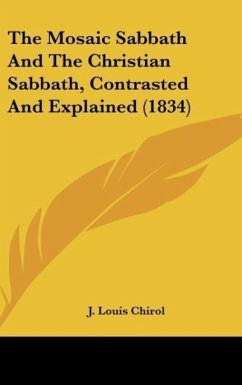The Mosaic Sabbath And The Christian Sabbath, Contrasted And Explained (1834) - Chirol, J. Louis