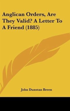 Anglican Orders, Are They Valid? A Letter To A Friend (1885)