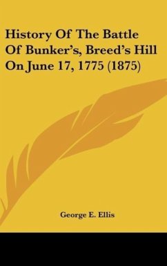 History Of The Battle Of Bunker's, Breed's Hill On June 17, 1775 (1875) - Ellis, George E.