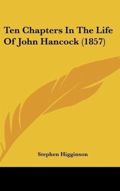 Ten Chapters In The Life Of John Hancock (1857) - Higginson, Stephen