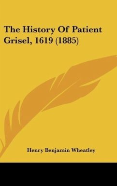The History Of Patient Grisel, 1619 (1885) - Wheatley, Henry Benjamin