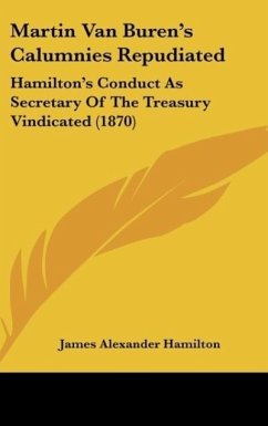 Martin Van Buren's Calumnies Repudiated - Hamilton, James Alexander