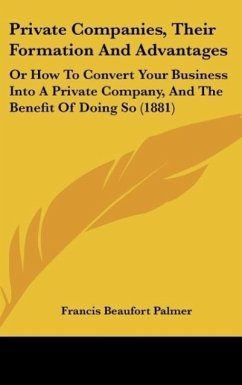 Private Companies, Their Formation And Advantages - Palmer, Francis Beaufort