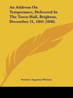 An Address On Temperance, Delivered In The Town-Hall, Brighton, December 21, 1845 (1846)