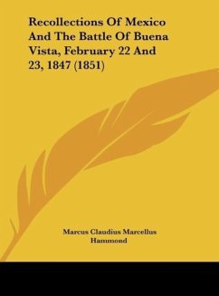 Recollections Of Mexico And The Battle Of Buena Vista, February 22 And 23, 1847 (1851) - Hammond, Marcus Claudius Marcellus