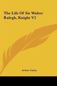 The Life Of Sir Walter Ralegh, Knight V2