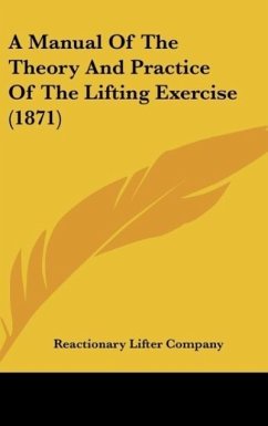 A Manual Of The Theory And Practice Of The Lifting Exercise (1871) - Reactionary Lifter Company