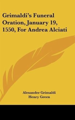 Grimaldi's Funeral Oration, January 19, 1550, For Andrea Alciati - Grimaldi, Alexander