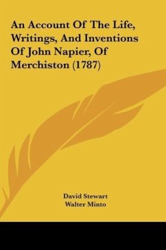 An Account Of The Life, Writings, And Inventions Of John Napier, Of Merchiston (1787) - Stewart, David; Minto, Walter