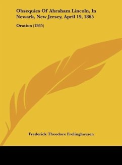 Obsequies Of Abraham Lincoln, In Newark, New Jersey, April 19, 1865 - Frelinghuysen, Frederick Theodore