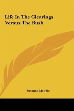 Life In The Clearings Versus The Bush - Moodie, Susanna