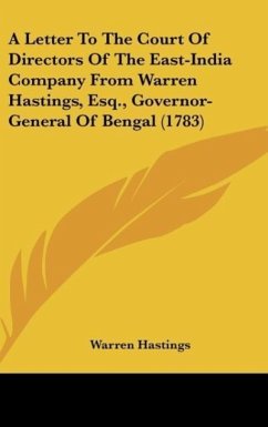 A Letter To The Court Of Directors Of The East-India Company From Warren Hastings, Esq., Governor-General Of Bengal (1783)