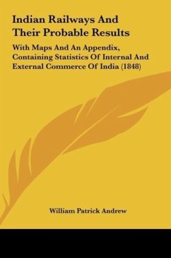 Indian Railways And Their Probable Results - Andrew, William Patrick