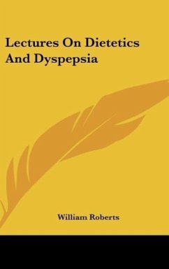Lectures On Dietetics And Dyspepsia - Roberts, William