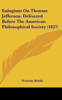 Eulogium On Thomas Jefferson, Delivered Before The American Philosophical Society (1827) - Biddle, Nicholas