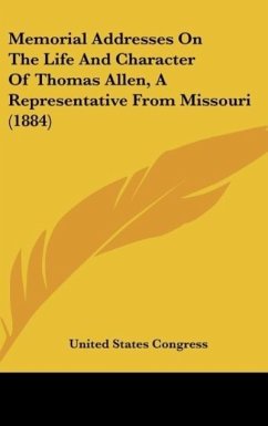 Memorial Addresses On The Life And Character Of Thomas Allen, A Representative From Missouri (1884) - United States Congress