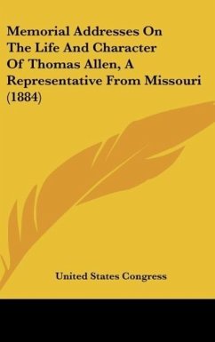 Memorial Addresses On The Life And Character Of Thomas Allen, A Representative From Missouri (1884)