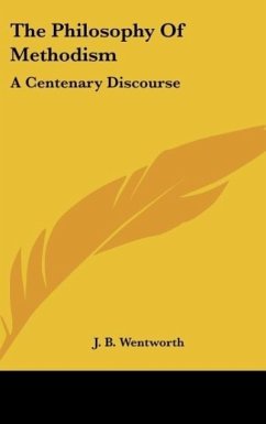 The Philosophy Of Methodism - Wentworth, J. B.