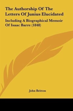 The Authorship Of The Letters Of Junius Elucidated - Britton, John