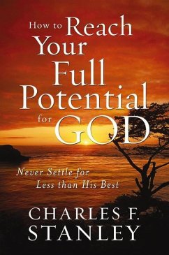 How to Reach Your Full Potential for God - Stanley, Charles F