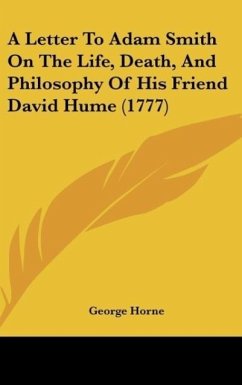 A Letter To Adam Smith On The Life, Death, And Philosophy Of His Friend David Hume (1777) - Horne, George