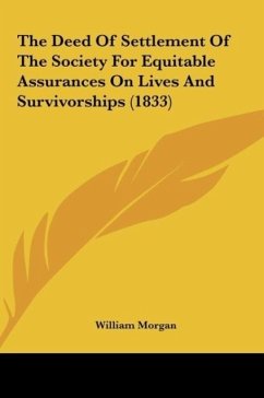 The Deed Of Settlement Of The Society For Equitable Assurances On Lives And Survivorships (1833) - Morgan, William