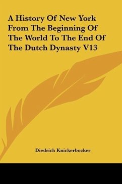 A History Of New York From The Beginning Of The World To The End Of The Dutch Dynasty V13