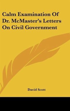 Calm Examination Of Dr. McMaster's Letters On Civil Government - Scott, David