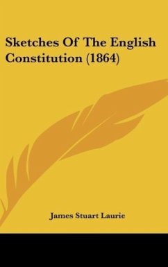 Sketches Of The English Constitution (1864) - Laurie, James Stuart