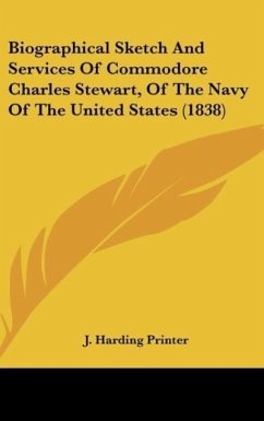 Biographical Sketch And Services Of Commodore Charles Stewart, Of The Navy Of The United States (1838) - J. Harding Printer