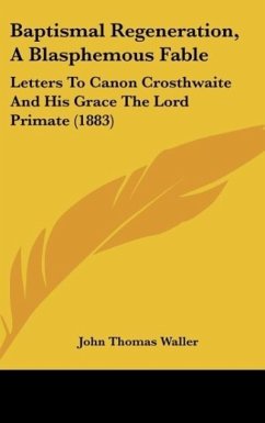 Baptismal Regeneration, A Blasphemous Fable - Waller, John Thomas