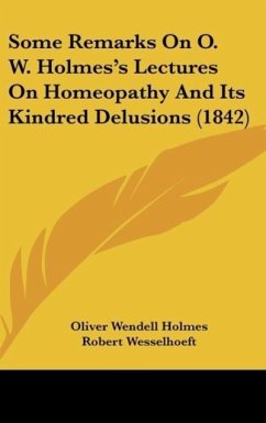 Some Remarks On O. W. Holmes's Lectures On Homeopathy And Its Kindred Delusions (1842) - Holmes, Oliver Wendell; Wesselhoeft, Robert